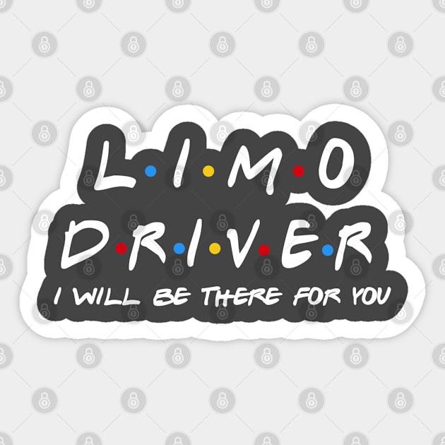 Limo Driver - I'll Be There For You Gifts Sticker by StudioElla